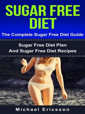 cover image of Sugar Free Diet--The Complete Sugar Free Diet Guide